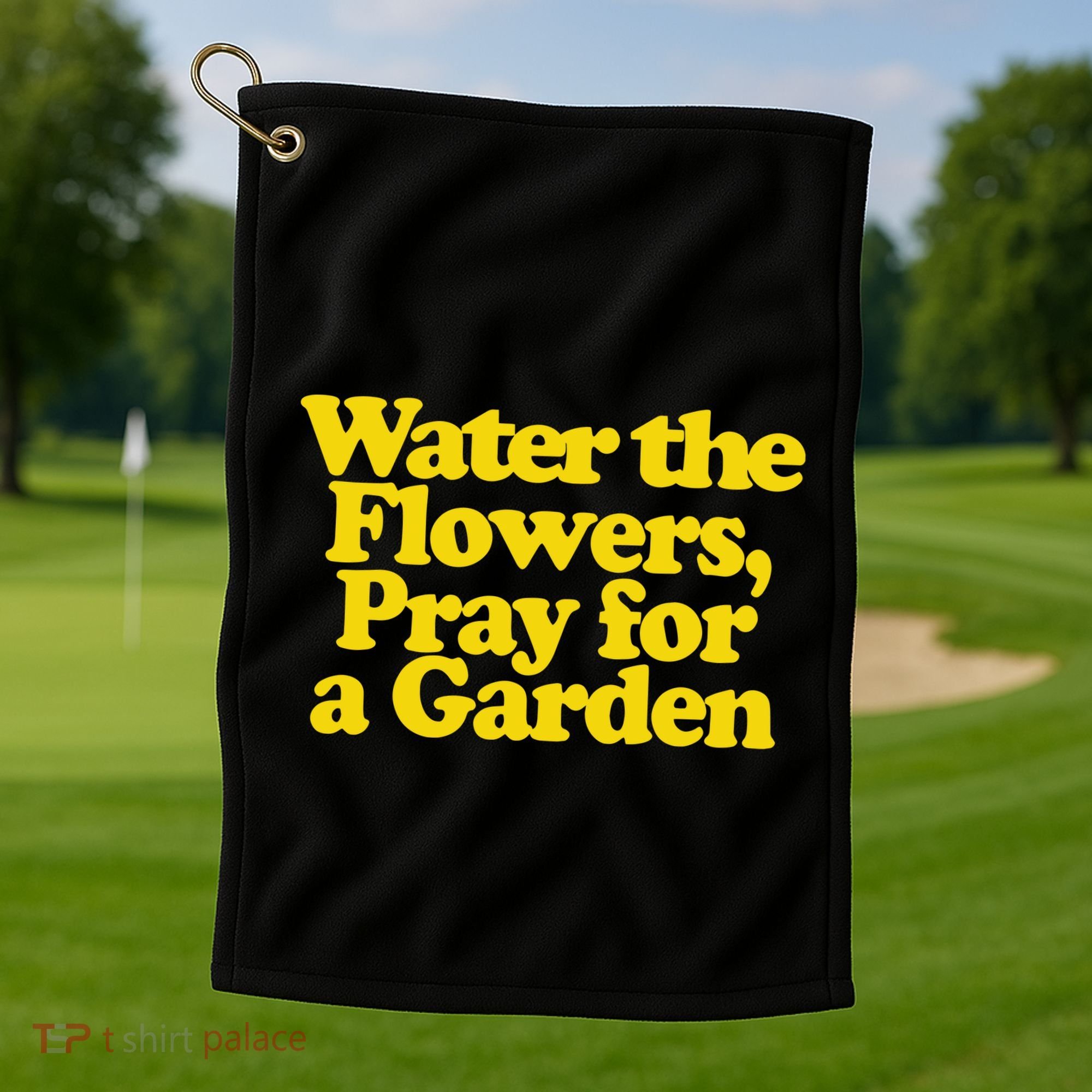 Water The Flowers Pray For A Garden Golf Towel
