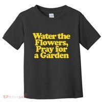 Water The Flowers Pray For A Garden Toddler T-Shirt thumb 0