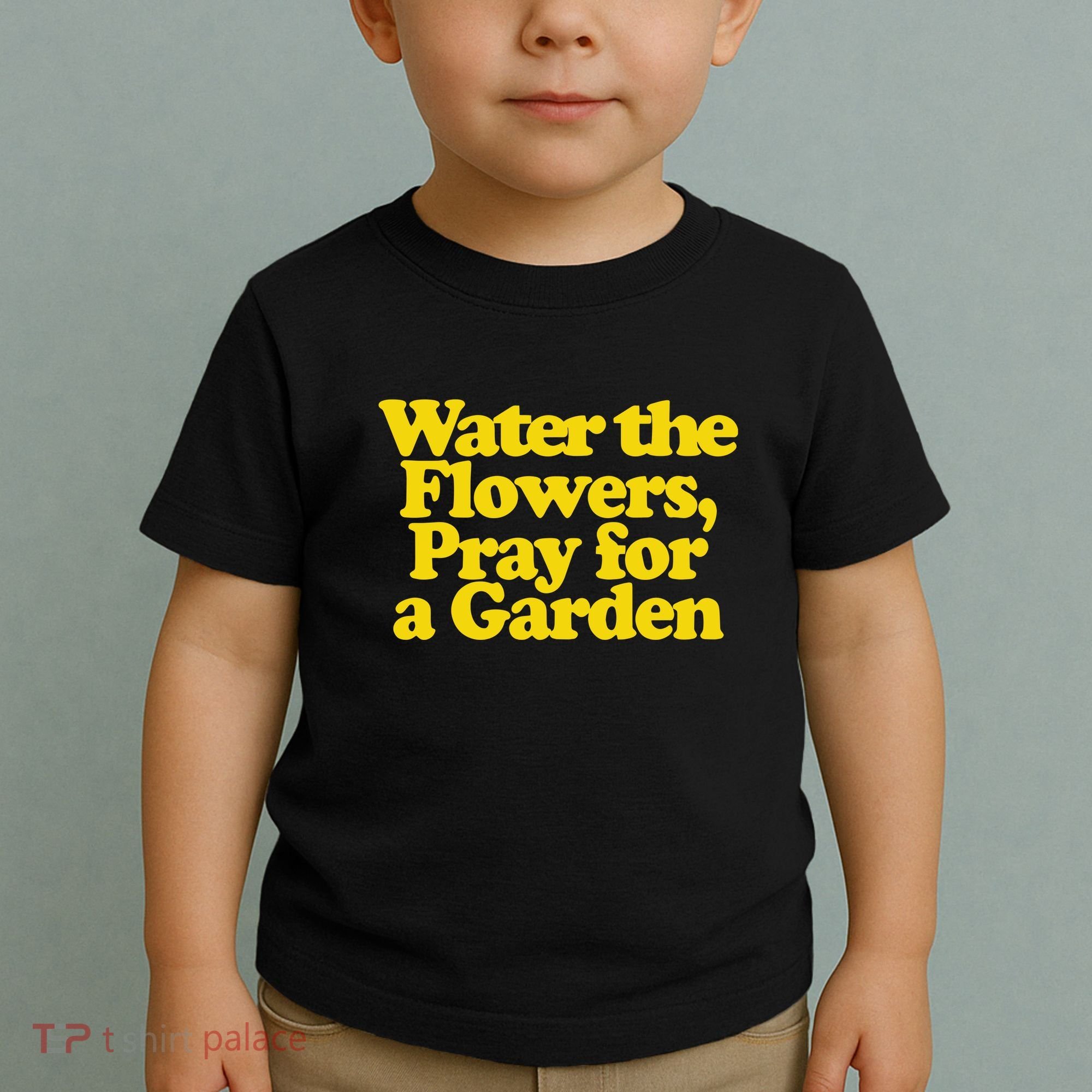 Water The Flowers Pray For A Garden Toddler T-Shirt
