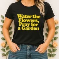 Water The Flowers Pray For A Garden Women's T-Shirt thumb 2