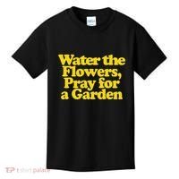 Water The Flowers Pray For A Garden Kids T-Shirt thumb 0