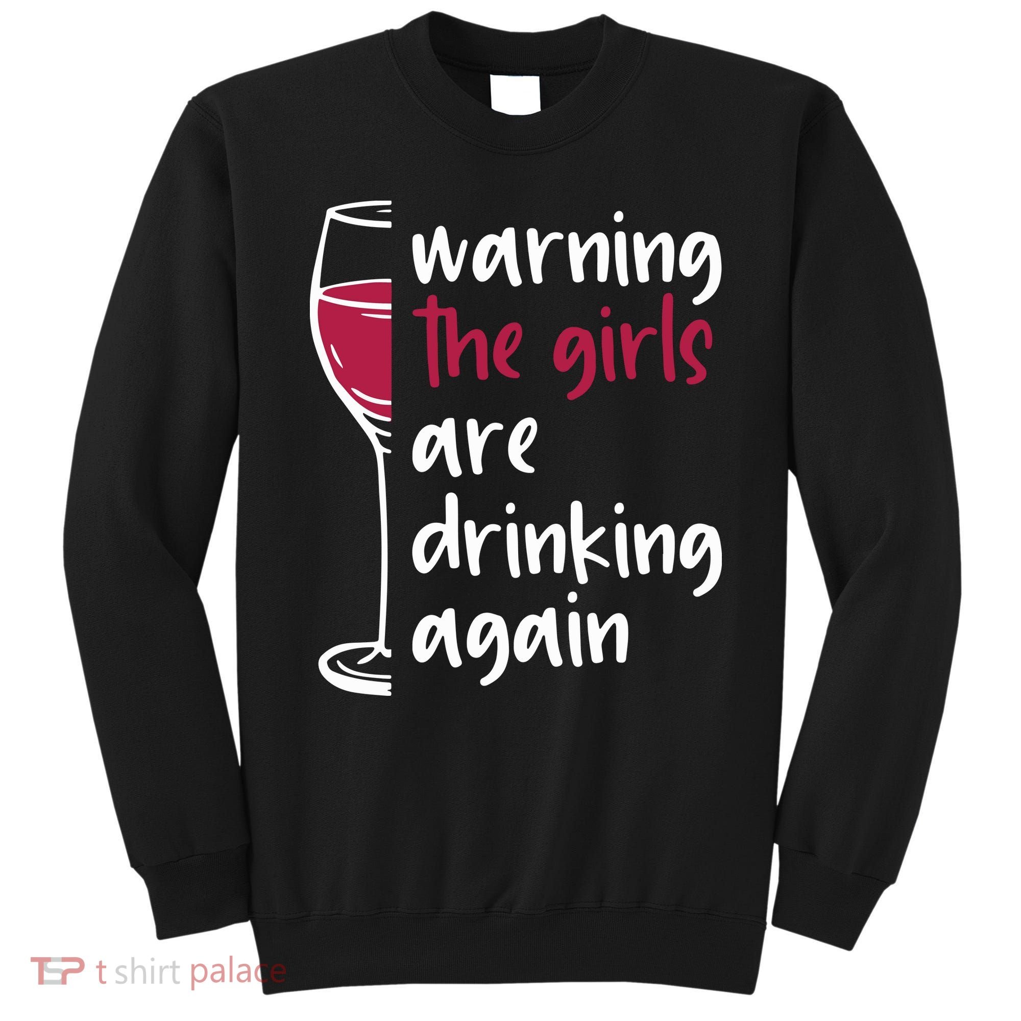 Warning The Girls Are Drinking Again Wine Glass Funny Sweatshirt