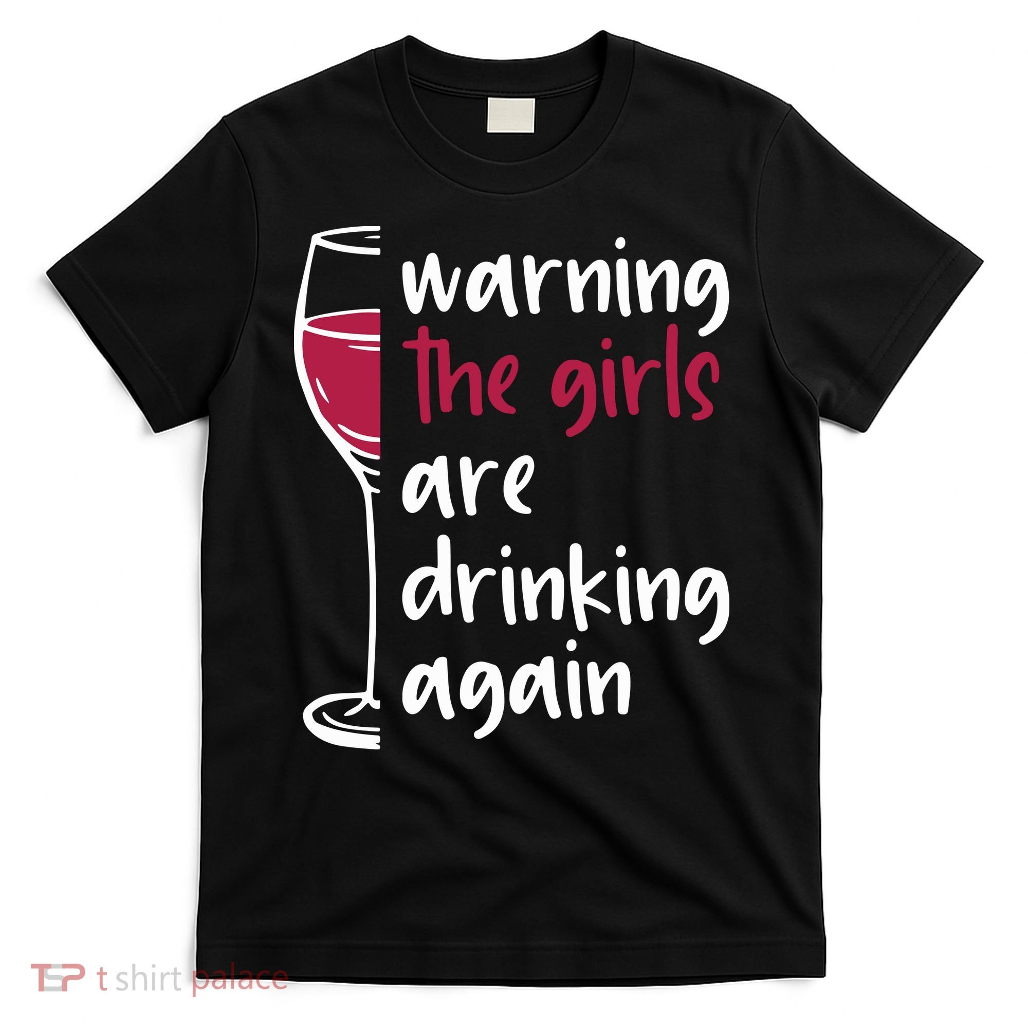 Warning The Girls Are Drinking Again Wine Glass Funny T-Shirt