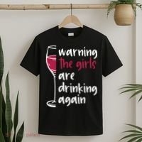 Warning The Girls Are Drinking Again Wine Glass Funny T-Shirt thumb 2