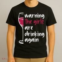 Warning The Girls Are Drinking Again Wine Glass Funny T-Shirt thumb 3