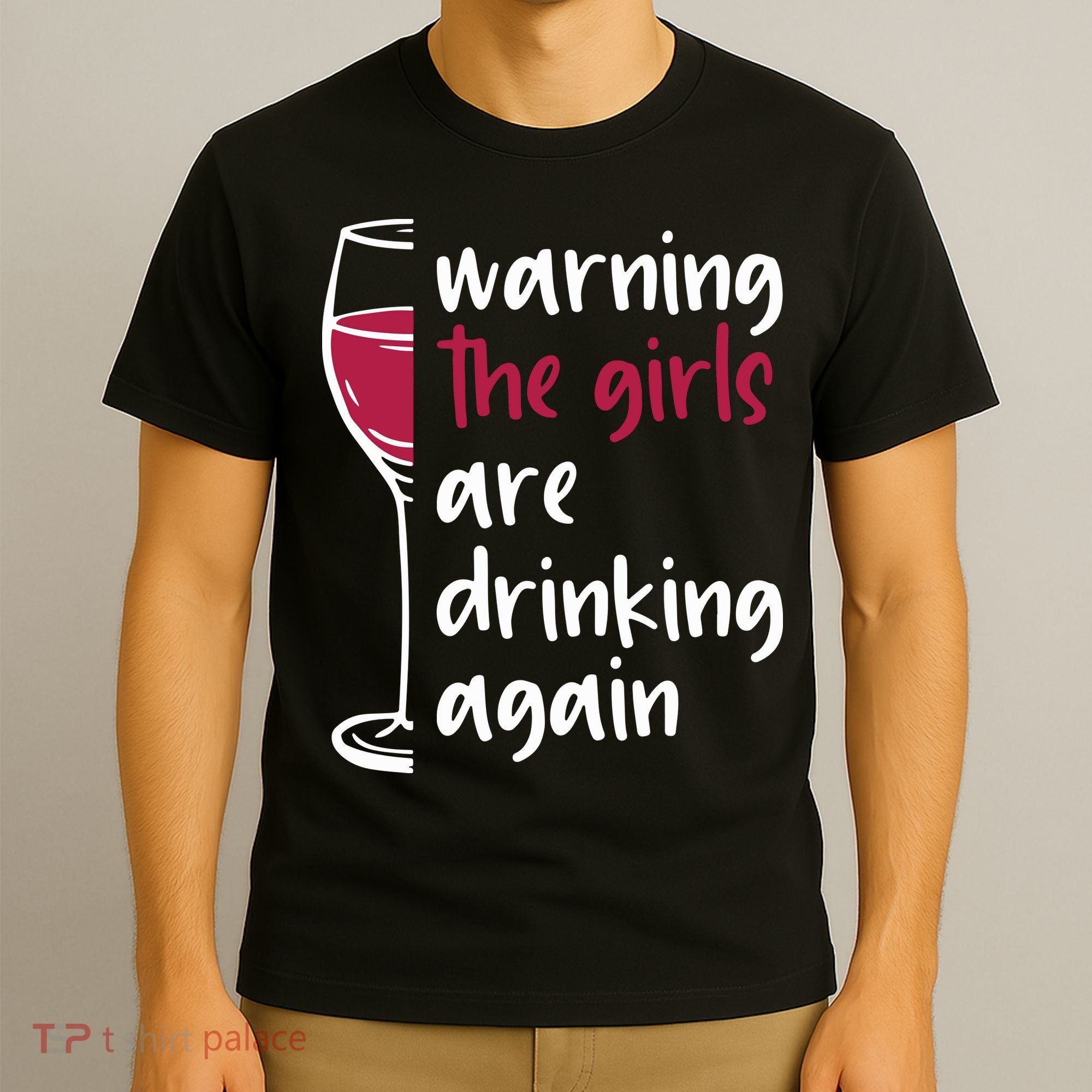 Warning The Girls Are Drinking Again Wine Glass Funny T-Shirt