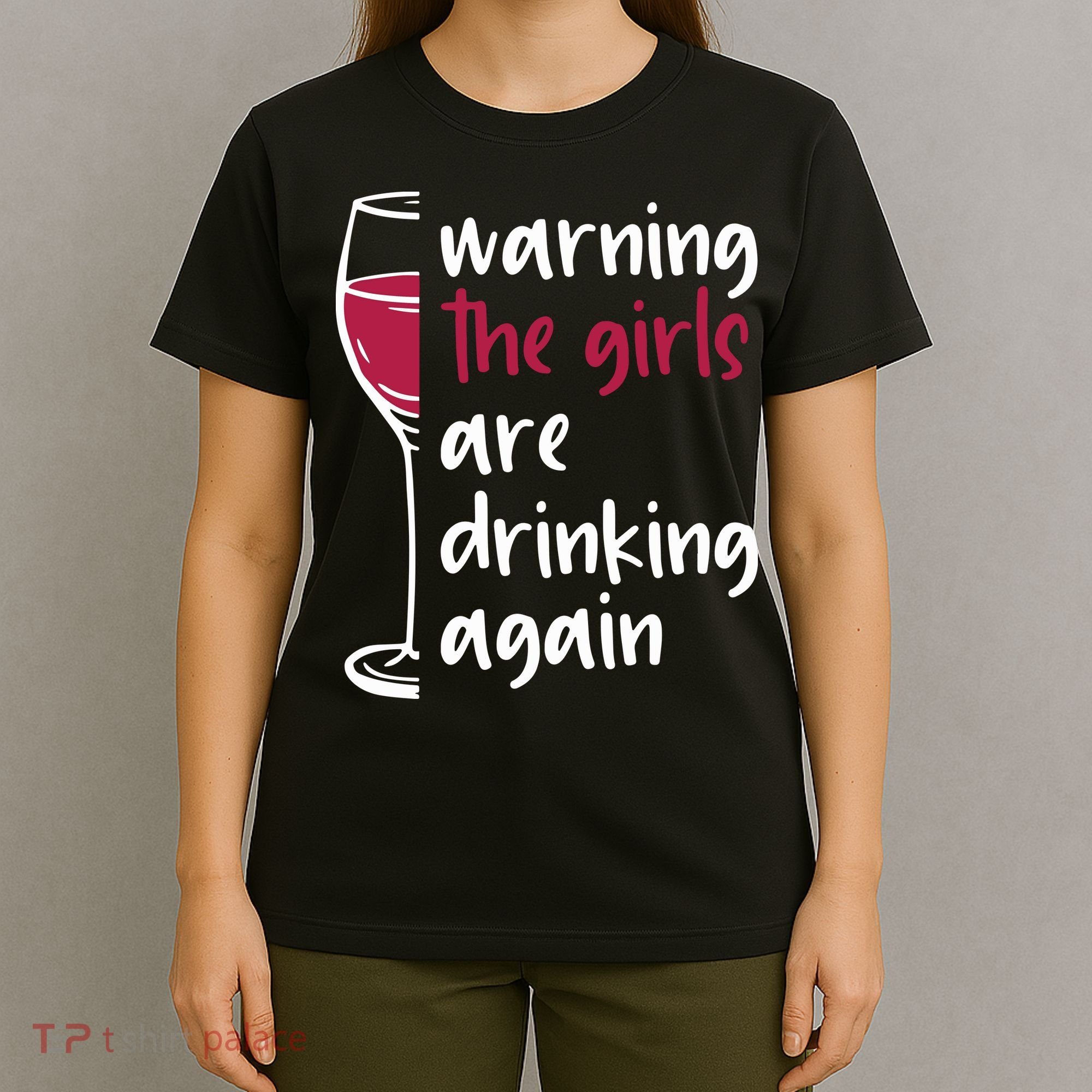 Warning The Girls Are Drinking Again Wine Glass Funny T-Shirt