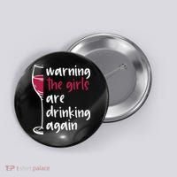 Warning The Girls Are Drinking Again Wine Glass Funny Button thumb 0