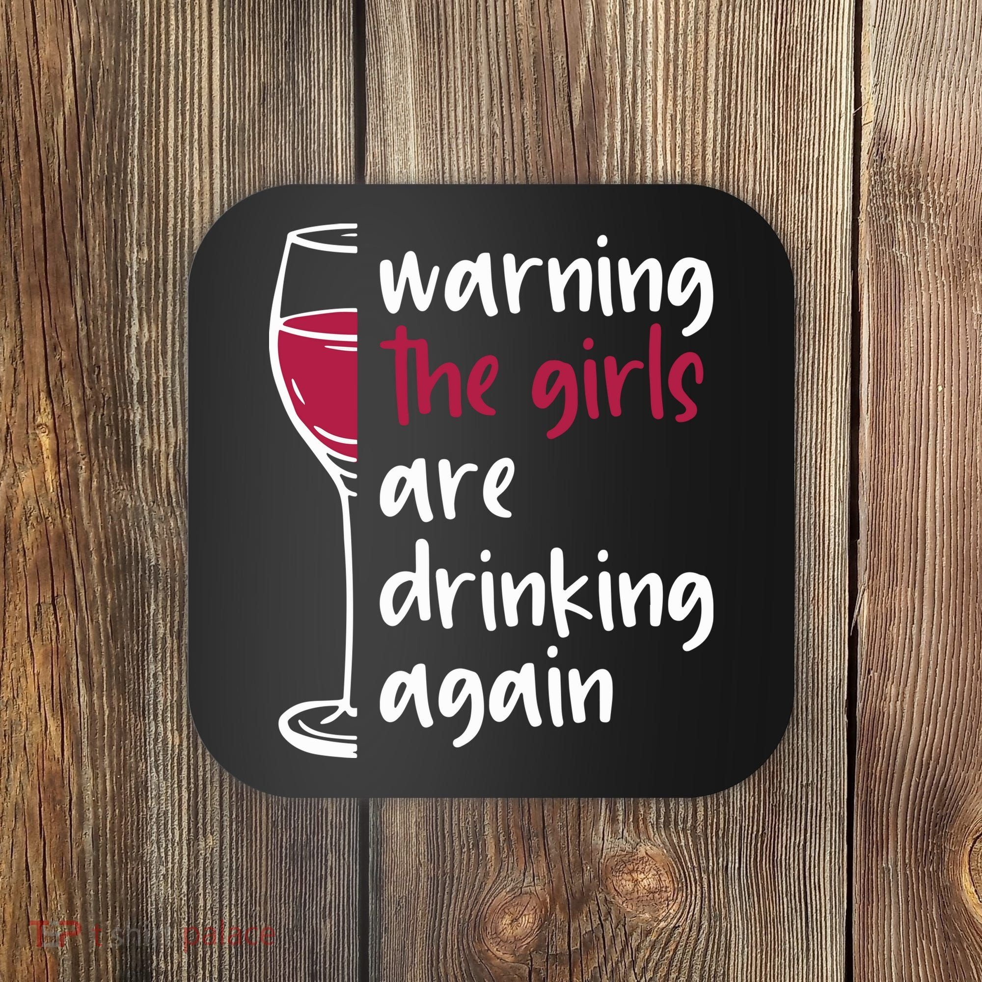 Warning The Girls Are Drinking Again Wine Glass Funny Coaster