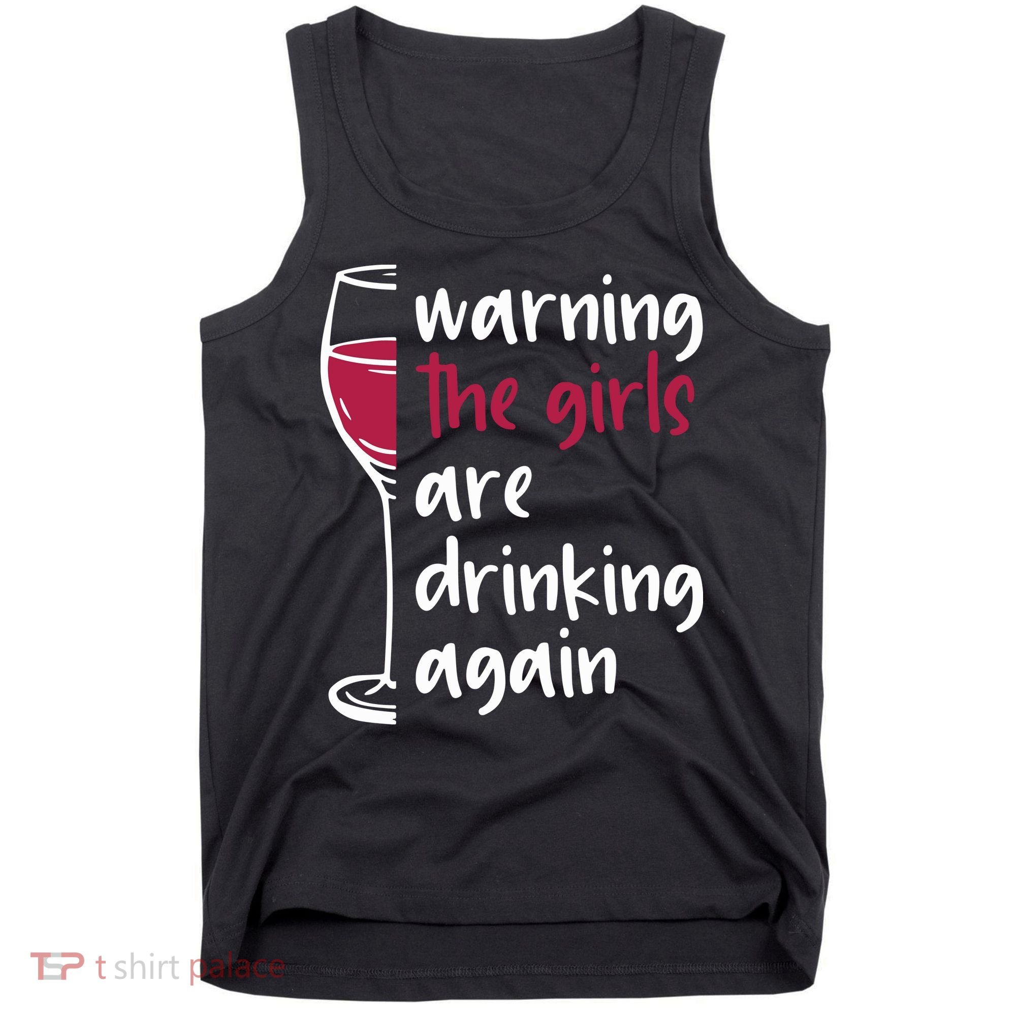 Warning The Girls Are Drinking Again Wine Glass Funny Tank Top