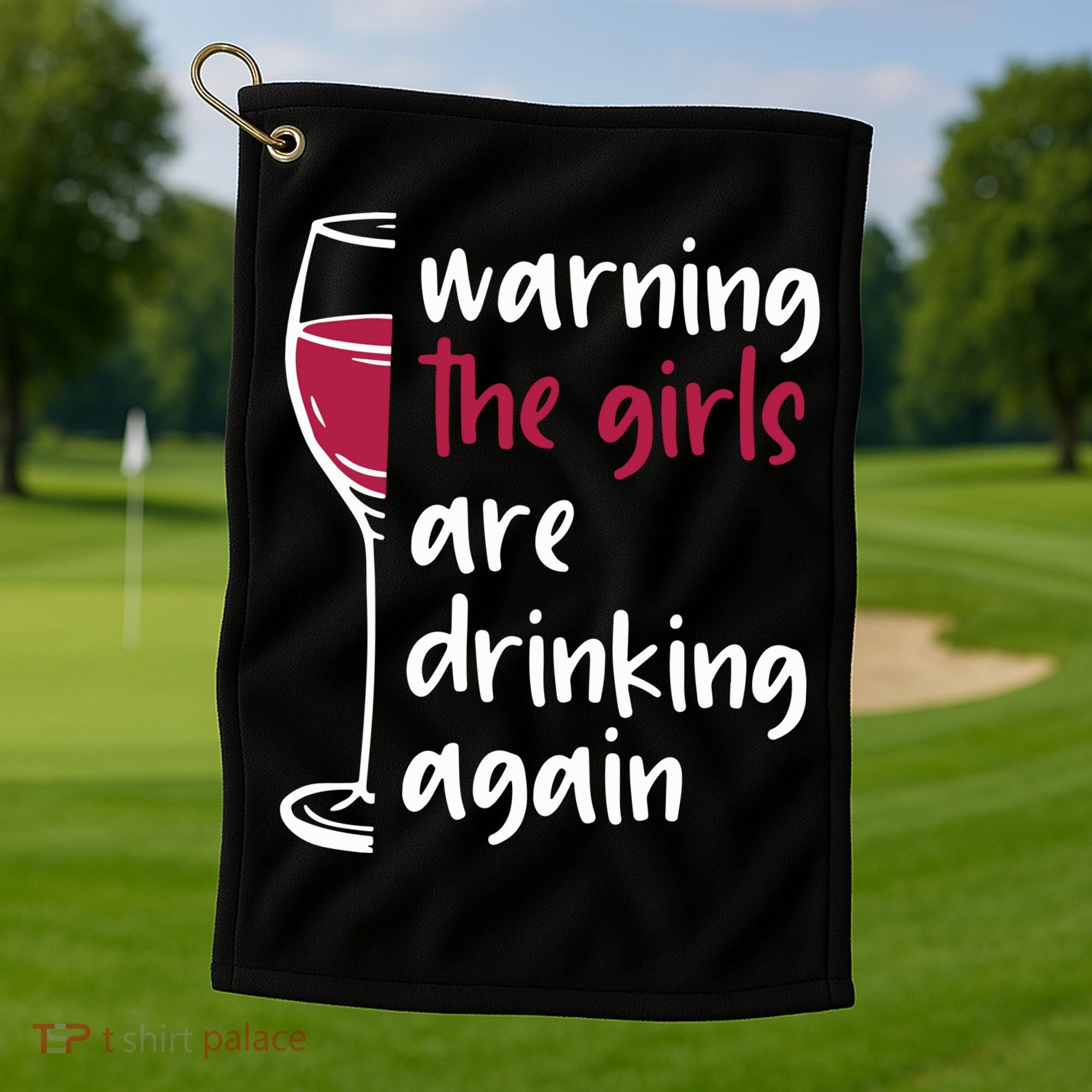 Warning The Girls Are Drinking Again Wine Glass Funny Golf Towel