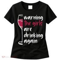 Warning The Girls Are Drinking Again Wine Glass Funny Women's T-Shirt thumb 0