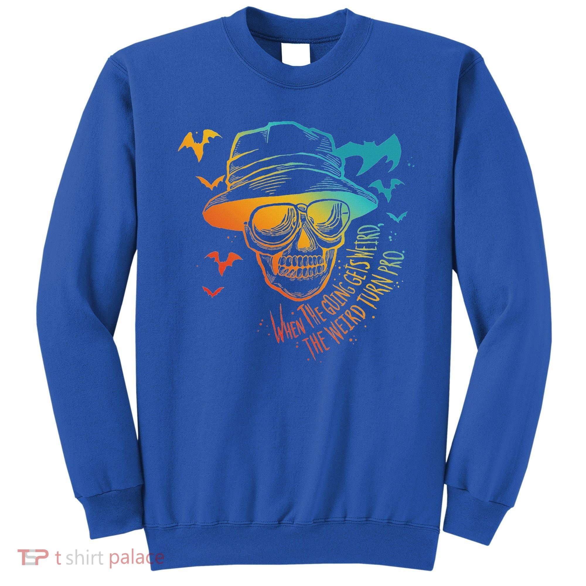 When The Going Gets Weird The Weird Turn Pro Sweatshirt