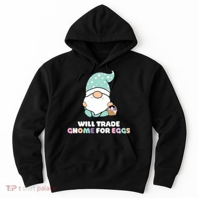 Will Trade Gnome For Easter Eggs Easter Day Gift Hoodie