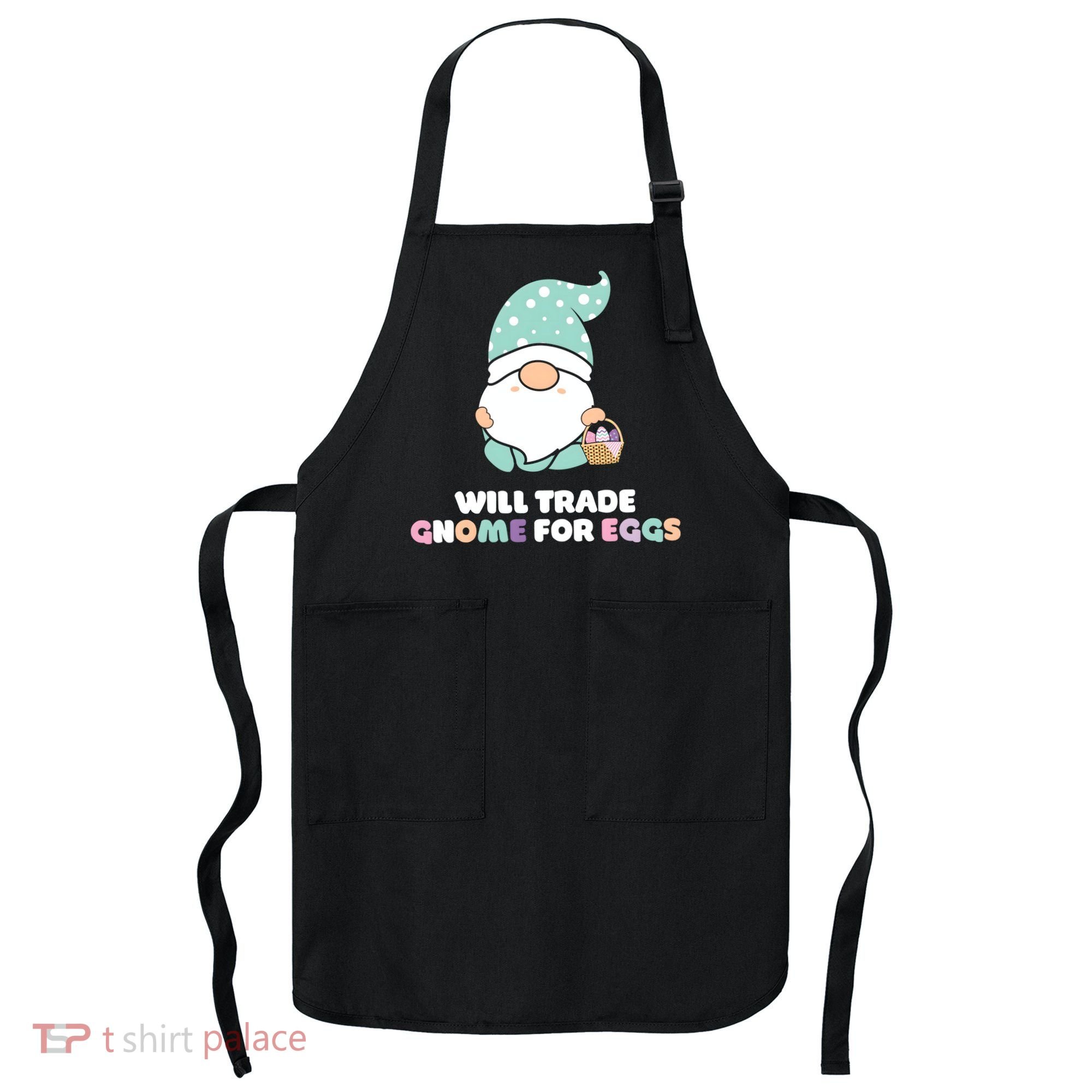 Will Trade Gnome For Easter Eggs Easter Day Gift Apron