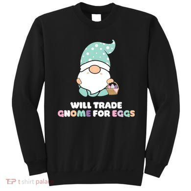 Will Trade Gnome For Easter Eggs Easter Day Gift Sweatshirt