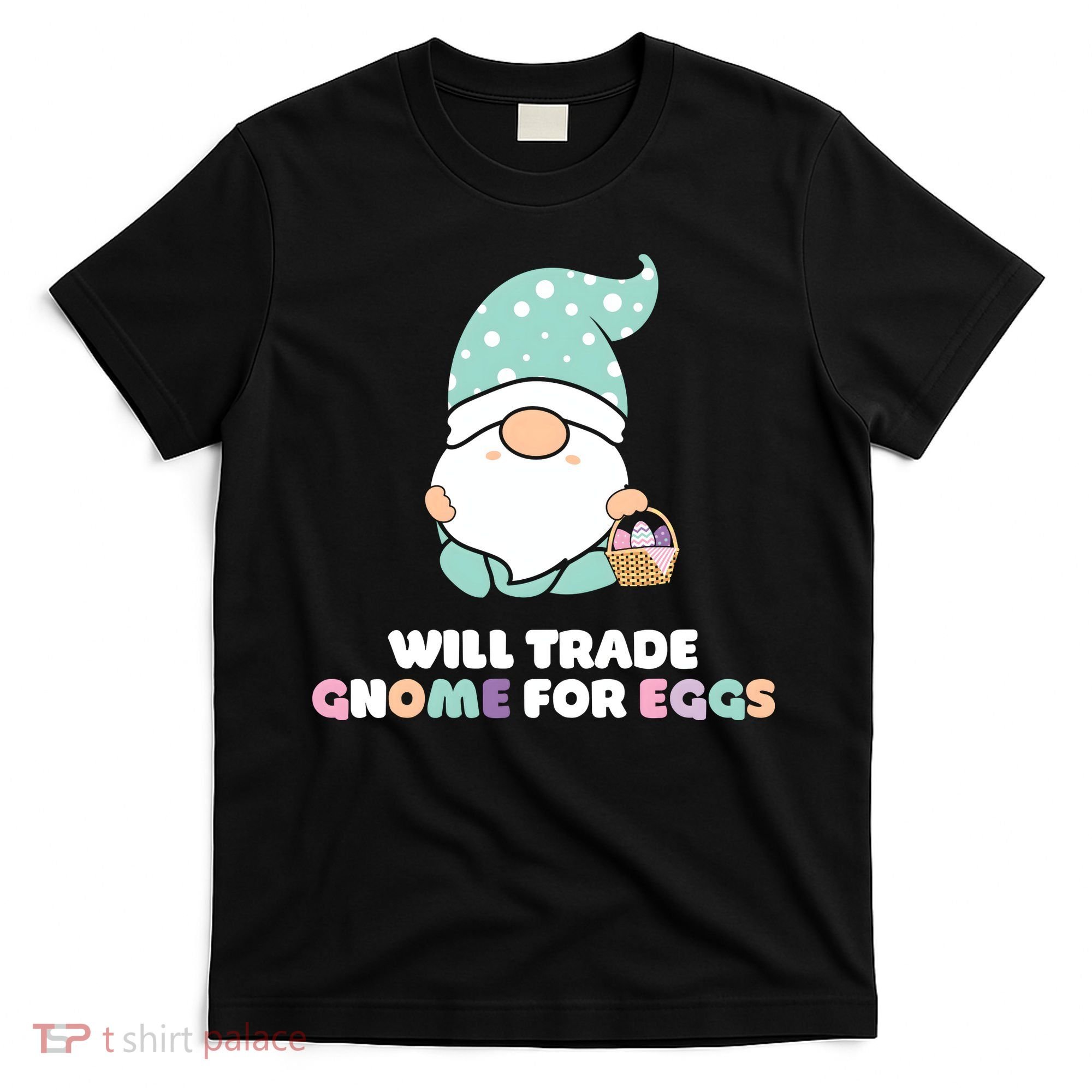 Will Trade Gnome For Easter Eggs Easter Day Gift T-Shirt