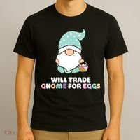 Will Trade Gnome For Easter Eggs Easter Day Gift T-Shirt thumb 3