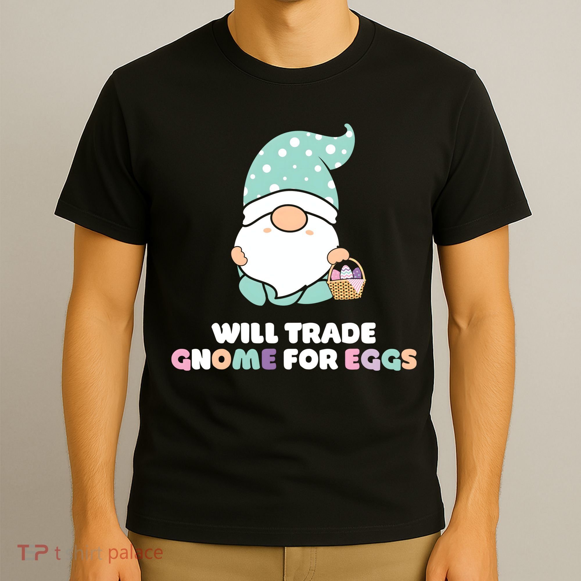 Will Trade Gnome For Easter Eggs Easter Day Gift T-Shirt