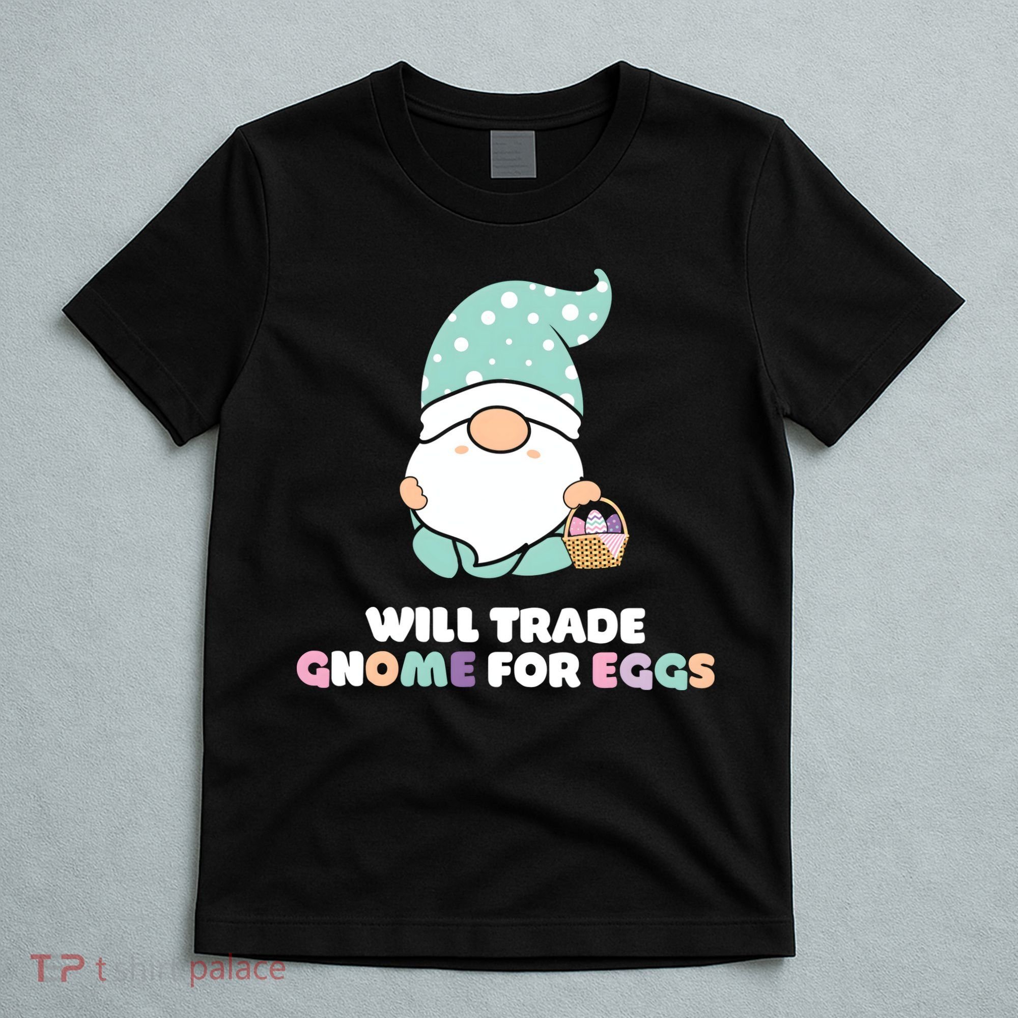 Will Trade Gnome For Easter Eggs Easter Day Gift T-Shirt