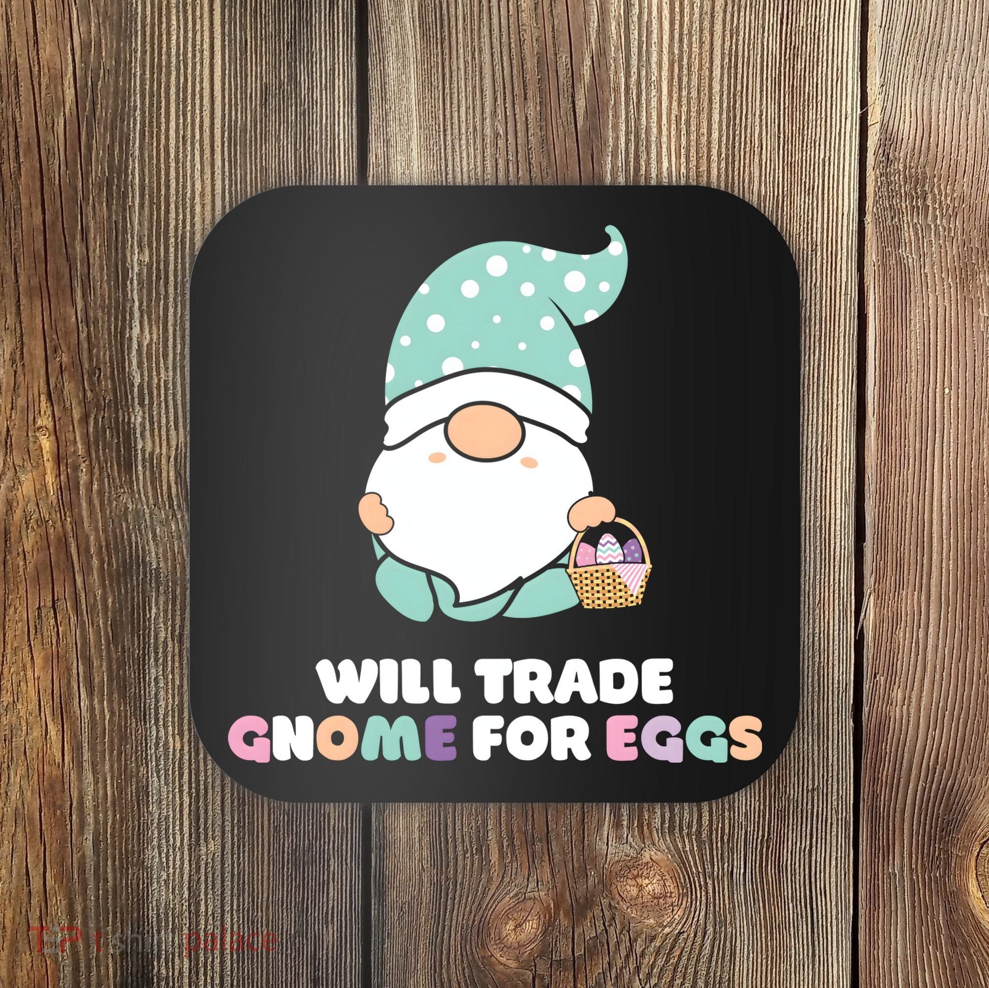 Will Trade Gnome For Easter Eggs Easter Day Gift Coaster