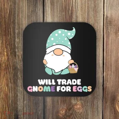 Will Trade Gnome For Easter Eggs Easter Day Gift Coaster