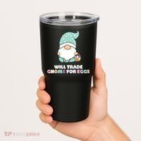 Will Trade Gnome For Easter Eggs Easter Day Gift Tumbler thumb 2