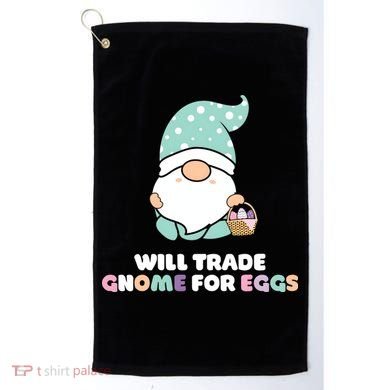 Will Trade Gnome For Easter Eggs Easter Day Gift Golf Towel