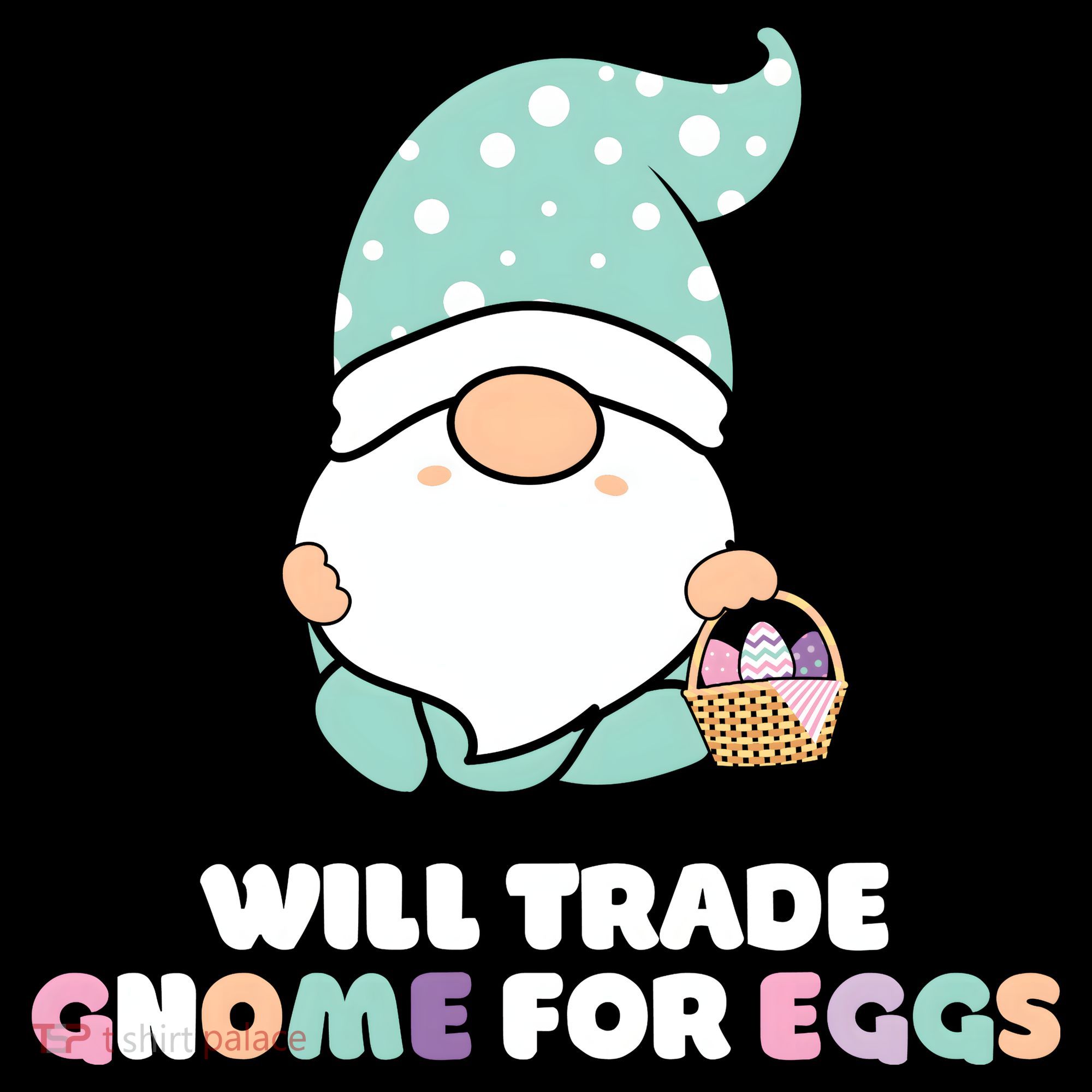 Will Trade Gnome For Easter Eggs Easter Day Gift Toddler T-Shirt