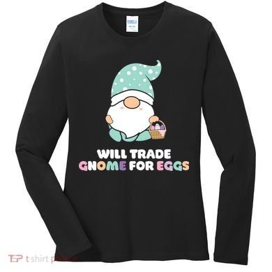 Will Trade Gnome For Easter Eggs Easter Day Gift Women's Long Sleeve Shirt