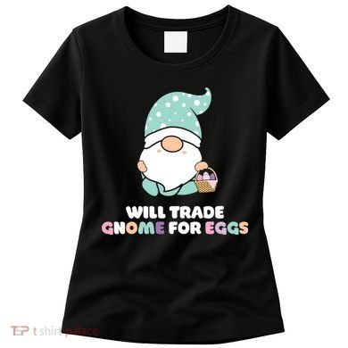 Will Trade Gnome For Easter Eggs Easter Day Gift Women's T-Shirt