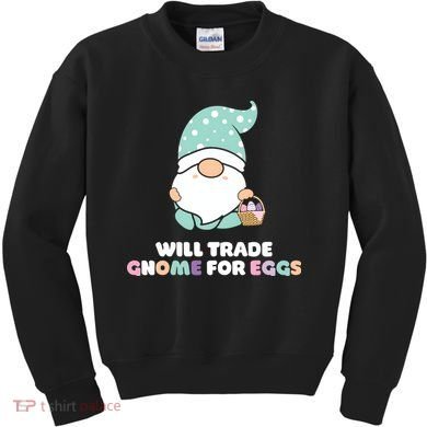 Will Trade Gnome For Easter Eggs Easter Day Gift Kids Sweatshirt