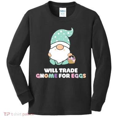 Will Trade Gnome For Easter Eggs Easter Day Gift Kids Long Sleeve Shirt