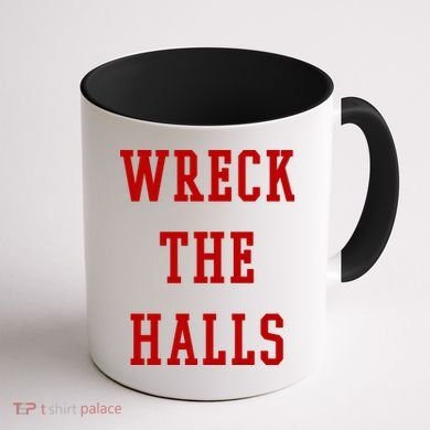 Wreck The Halls Christmas Holiday Coffee Mug back