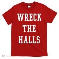 Wreck The Halls Christmas Holiday T-Shirt thumb 0