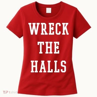 Wreck The Halls Christmas Holiday Women's T-Shirt