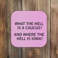 What The Hell Is A Caucus And Where The Hell Is Iowa Coaster thumb 0