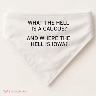 What The Hell Is A Caucus And Where The Hell Is Iowa USA-Made Doggie Bandana