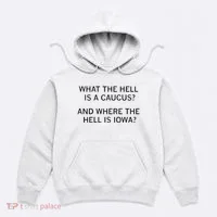 What The Hell Is A Caucus And Where The Hell Is Iowa Hoodie thumb 0