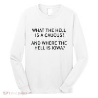 What The Hell Is A Caucus And Where The Hell Is Iowa Long Sleeve Shirt thumb 0
