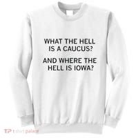 What The Hell Is A Caucus And Where The Hell Is Iowa Sweatshirt thumb 0