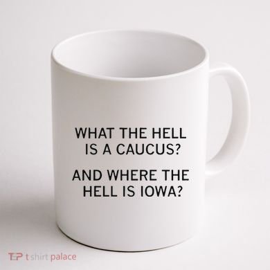What The Hell Is A Caucus And Where The Hell Is Iowa Coffee Mug back