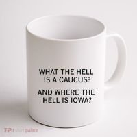 What The Hell Is A Caucus And Where The Hell Is Iowa Coffee Mug thumb 1