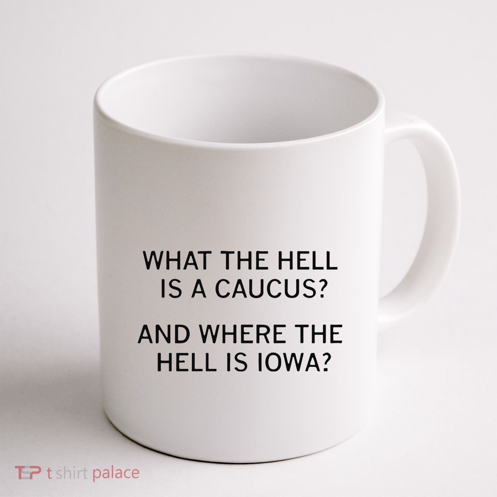 What The Hell Is A Caucus And Where The Hell Is Iowa Coffee Mug