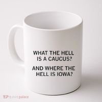 What The Hell Is A Caucus And Where The Hell Is Iowa Coffee Mug thumb 0