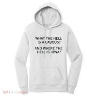 What The Hell Is A Caucus And Where The Hell Is Iowa Women's Hoodie thumb 0