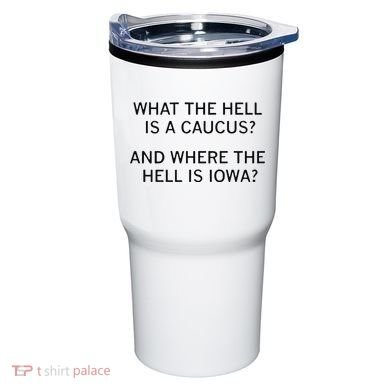 What The Hell Is A Caucus And Where The Hell Is Iowa Tumbler