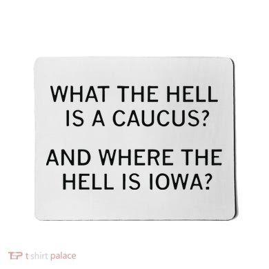 What The Hell Is A Caucus And Where The Hell Is Iowa Mousepad
