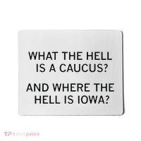What The Hell Is A Caucus And Where The Hell Is Iowa Mousepad thumb 0