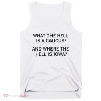 What The Hell Is A Caucus And Where The Hell Is Iowa Tank Top thumb 0